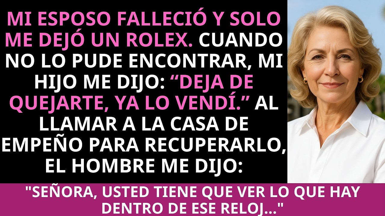 Mi esposo falleció y solo me dejó un Rolex. Cuando no lo pude encontrar, mi hijo me dijo: “Deja de..