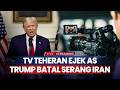 TV Teheran Ejek AS, Trump Batal Serang Iran, Kerangka Gaza Disepakati