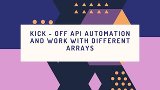 Kick - off API Automation and work with different Arrays