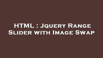 HTML : Jquery Range Slider with Image Swap