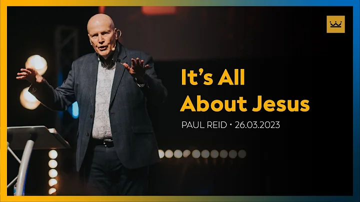 It's All About Jesus (Paul Reid, Colossians 1:15-20)