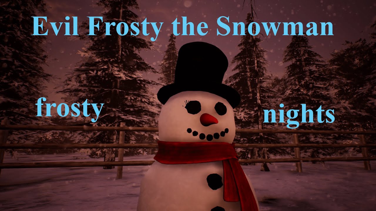 Evil Frosty the snowman (frosty nights)