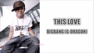 BIGBANG (G-DRAGON) - This Love [Lyrics: Han\/Rom\/Eng]