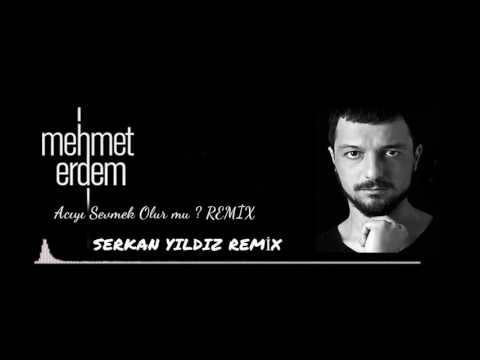 Mehmet Erdem & Serkan Yıldız  (Acıyı Sevmek Olurmu? Remix ) 2017