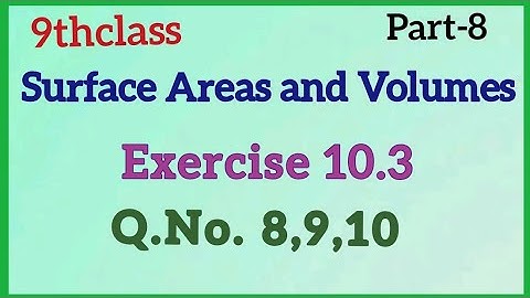 9thClass,Surface Areas and Volumes, Exercise10.3, Q.No.8,9,10 ‎@Maths World Makes Smart In Telugu