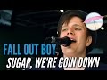 Fall Out Boy - Sugar, We