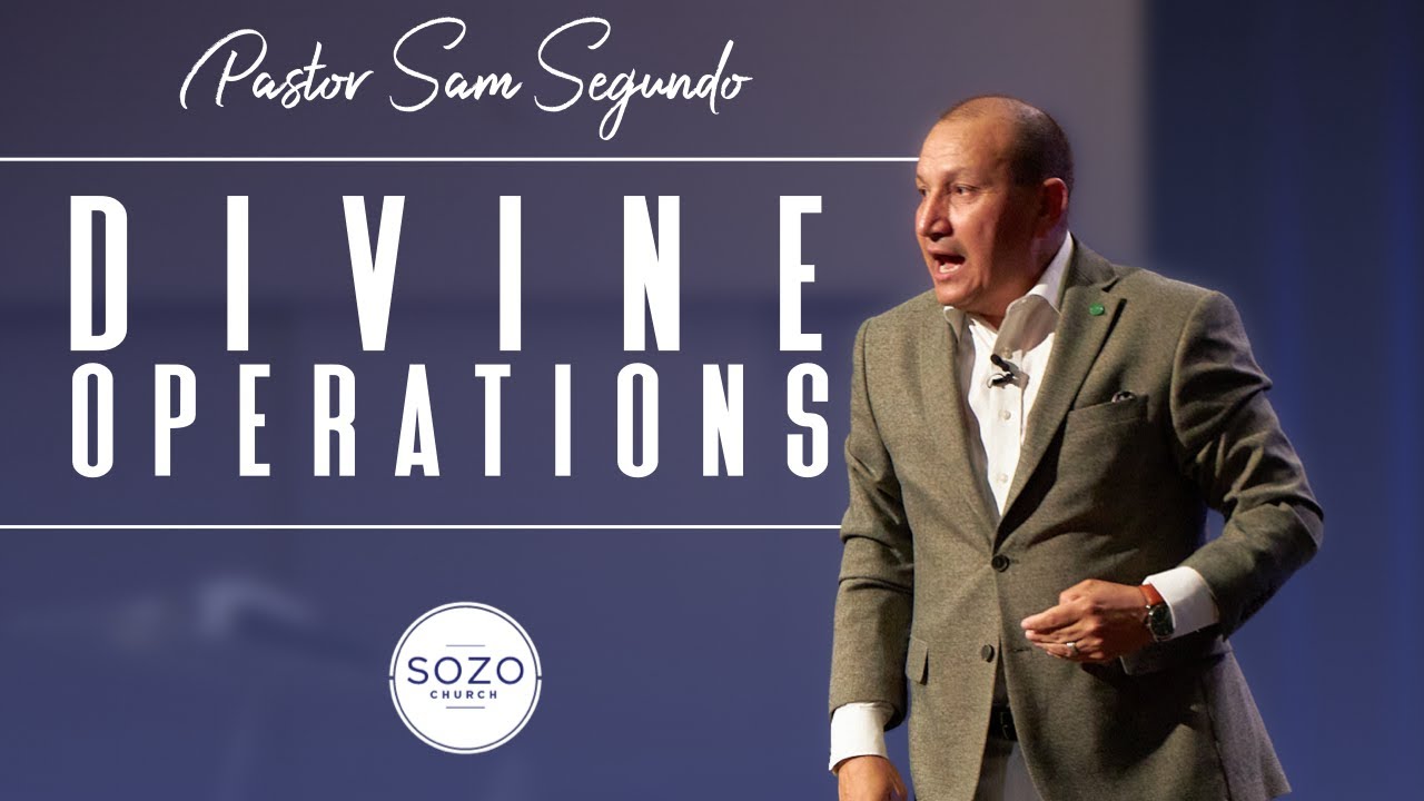 DIVINE OPERATIONS // SOZO CHURCH // PASTOR SAM SEGUNDO