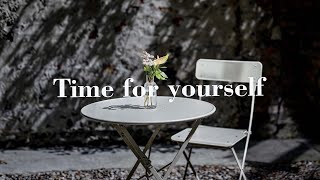 Time for yourself 🤗 Playlist for relaxing and chilling | BE PRESENT