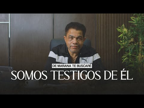 DE MAÑANA TE BUSCARÉ I SOMOS TESTIGOS DE ÉL l PASTOR SANTIAGO PONCIANO