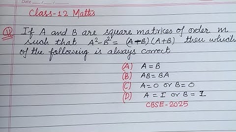 if A and B are square matrices of order m such that A²-B² = (A-B)(A+B) .. | cbse class 12 maths