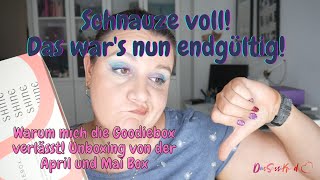 Mir reichts Darum verlässt uns die Goodiebox wieder Unboxing April und Mai Box + Review