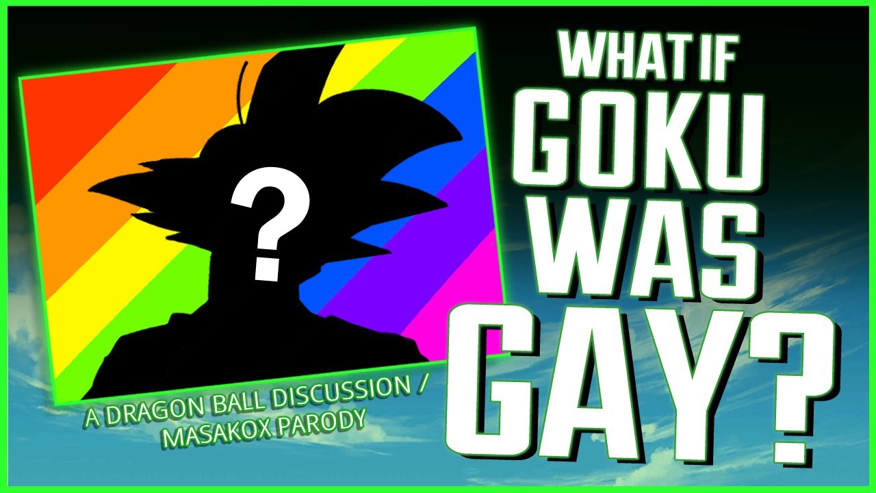 What If Goku Was Gay? [PART 1] (A Dragon Ball Discussion / MasakoX ...