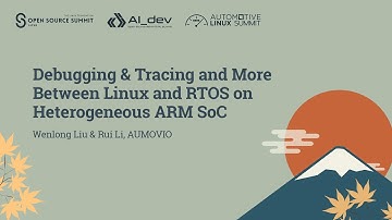 Debugging & Tracing and More Between Linux and RTOS on Heterogeneous ARM SoC - Wenlong Liu & Rui Li