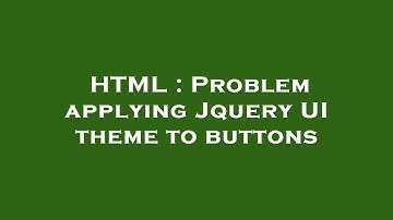 HTML : Problem applying Jquery UI theme to buttons
