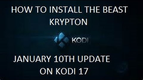 HOW TO INSTALL THE BEAST KRYPTON JANUARY 10TH UPDATE ON KODI 17