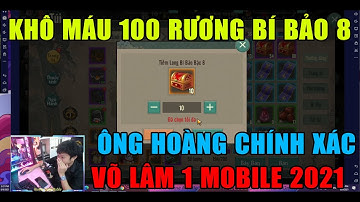 VÕ LÂM 1 MOBILE: TẤT TAY 100 RƯƠNG BÍ BẢO 8 VÀ CÁI KẾT- ÔNG HOÀNG CHÍNH XÁC -CHƠI TỚI CÒN CÁI NỊT