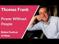 Thomas Frank: People Without Power (Bristol Festival of Ideas)