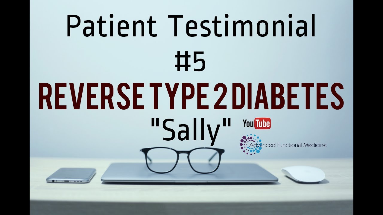 Reversing Diabetes Is A Reality Patient Testimonial #5 'Sally' -  Advanced Functional Medicine