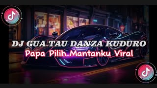 DJ Gua Tau Danza Kuduro X Papa Pilih Mantanku Viral TikTok Terbaru