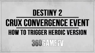 Destiny 2 Crux Convergence Heroic Public Event - How to Trigger Heroic Version Guide / Tutorial