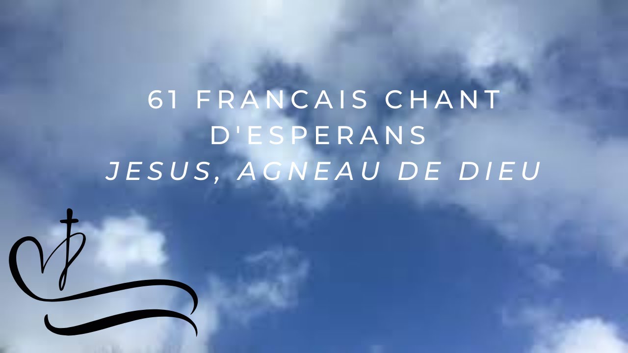 61 Francais Chant D'esperans Jesus, Agneau de Dieu YouTube
