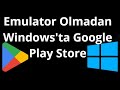 Windows 10'da Emulator Olmadan Google Play Store Nasıl İndirilir ve Kurulur?