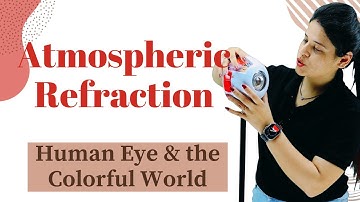 Atmospheric Refraction | Human Eye and the Colourful World | Class 10 Science | NCERT