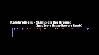 Italobrothers - Stamp on the Ground (Happy Hardcore Remix)