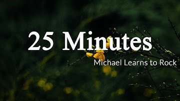 25 Minutes - Michael Learns to Rock [Lyrics + Vietsub]