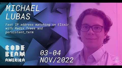 Fast IP Address Matching in Elixir (...) & Persistent Term | Michael Lubas | Code BEAM America 2022