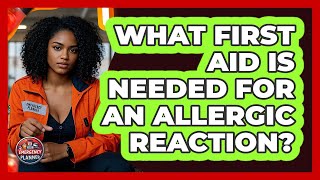 What First Aid Is Needed For An Allergic Reaction? - Your Emergency Planner