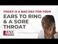 Today is a Bad Day for your Ears to Ring. Today is a Bad Day for a Sore Throat.