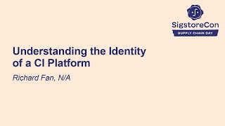 Understanding the Identity of a CI Platform - Richard Fan, N/A