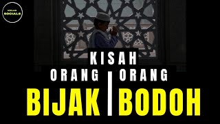 Sebuah Nasihat dari kisah Orang Bijak & Orang Bodoh