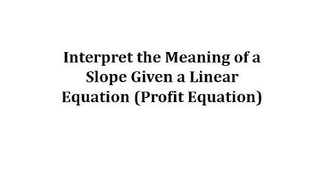 Interpret the Meaning of a Slope Given a Linear Equation (Profit Equation)