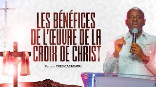 Pst Yves CASTANOU - LES  BÉNÉFICES DE L’ŒUVRE DE LA CROIX DE CHRIST  // CULTE DU 29 OCTOBRE 2017