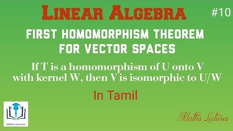 If T is a Homomorphism of U onto V with kernel W, then V is isomorphic to U/W || In Tamil
