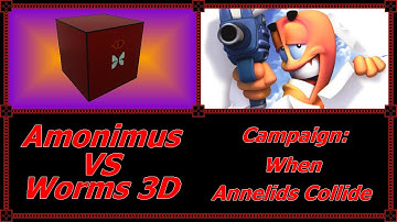 Amonimus VS Worms 3D (Campaign: When Annelids Collide)