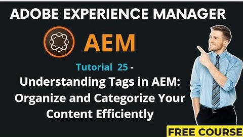 AEM Tutorial 25 - Understanding Tags in AEM: Organize and Categorize Your Content Efficiently