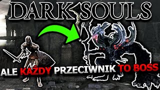 Dark Souls, ale KAŻDY Przeciwnik Jest BOSSEM