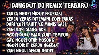 Dangdut Remix Ngopi Terbarutanpa Ngopi Hidup Frustasikerja Di Temani Kopi Panasdjdangdut