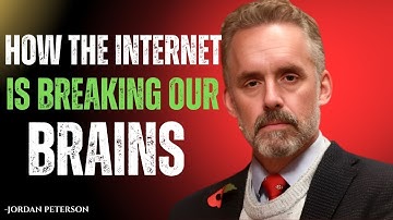 How the Internet Is Breaking Our Brains | Jordan Peterson