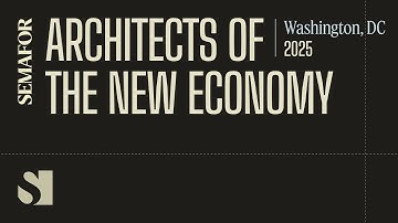 Architects of the New Economy | Semafor Events