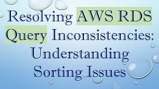 Famous Resolving AWS RDS Query Inconsistencies: Understanding Sorting Issues Net Worth