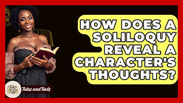 How Does A Soliloquy Reveal A Character