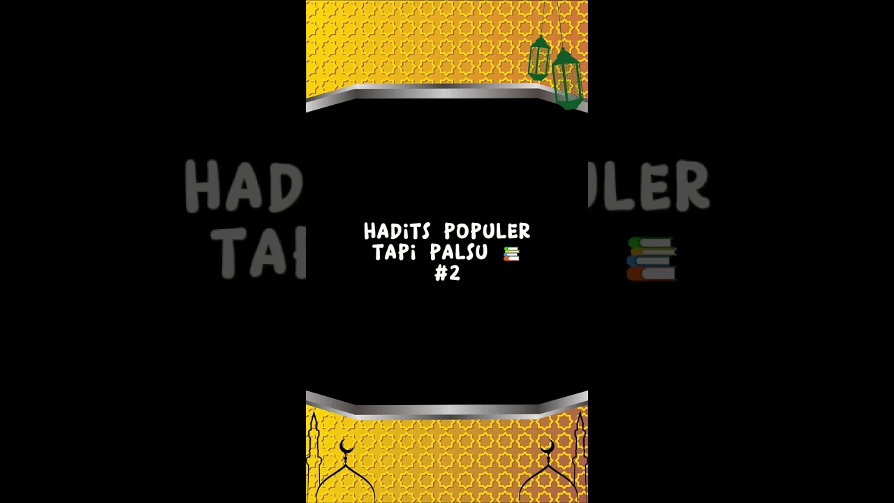 HADITS POPULER TAPI PALSU Part #2.