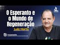 O ESPERANTO E O MUNDO DE REGENERAÇÃO - Luiz Horta [PALESTRA ESPÍRITA]