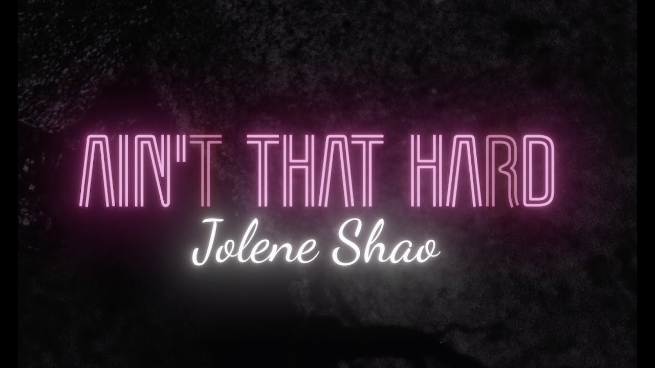 Jolene Shao - Ain't That Hard