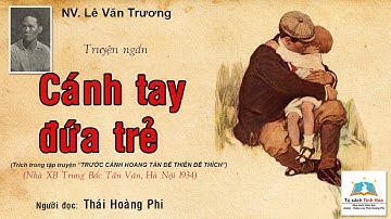 CÁNH TAY ĐỨA TRẺ. Tác giả: NV. Lê Văn Trương. Người đọc: Thái Hoàng Phi