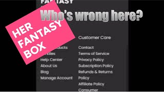 Buyer Beware! Her Fantasy Box Policy Scam! Companies shouldn’t be able to do this! #herfantasybox